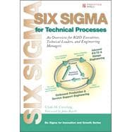 Six Sigma for Technical Processes: An Overview for R&d Executives, Technical Leaders, And Engineering Managers