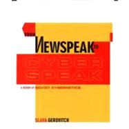 From Newspeak to Cyberspeak : A History of Soviet Cybernetics