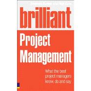Brilliant Project Management (Revised Edition) what the best project managers know, do and say