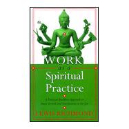 Work As a Spiritual Practice : A Practical Buddhist Approach to Inner Growth and Satisfaction