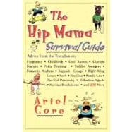 The Hip Mama Survival Guide Advice from the Trenches on Pregnancy, Childbirth, Cool Names, Clueless Doctors, Potty Training, and Toddler Avengers