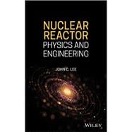 Nuclear Reactor Physics and Engineering