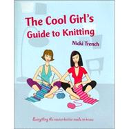 The Cool Girls Guide to Knitting