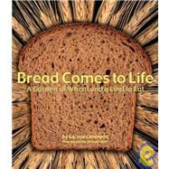 Bread Comes to Life : A Garden of Wheat and a Loaf to Eat