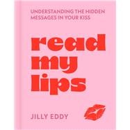Read My Lips Understanding the Hidden Messages in Your Kiss