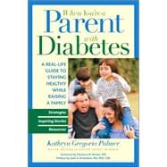 When You're a Parent With Diabetes A Real Life Guide to Staying Healthy While Raising a Family