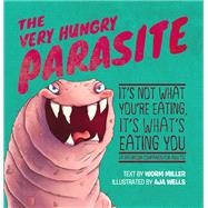The Very Hungry Parasite It's Not What You're Eating, It's What's Eating You (A Bathroom Companion for Adults)