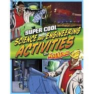 Super Cool Science and Engineering Activities With Max Axiom Super Scientist