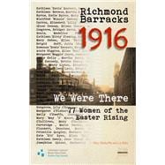 Richmond Barracks 1916 We Were There: 77 Women of the Easter Rising