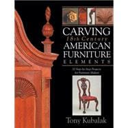Carving 18th Century American Furniture Elements : 10 Step-by-Step Projects for Furniture Makers