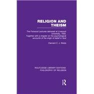 Religion and Theism: The Forwood Lectures Delivered at Liverpool University, 1933. Together with a Chapter on the Psychological Accounts of the Origin of Belief in God