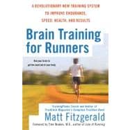 Brain Training for Runners : A Revolutionary New Training System to Improve Endurance, Speed, Health, and Results