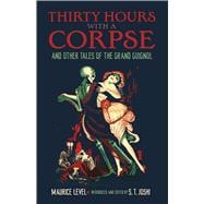 Thirty Hours with a Corpse and Other Tales of the Grand Guignol