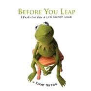 Before You Leap: A Frog's-eye View of Life's Greatest Lessons