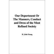 Our Deportment or the Manners, Conduct and Dress of the Most Refined Society