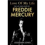 Love of My Life The Life and Loves of Freddie Mercury