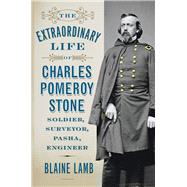The Extraordinary Life of Charles Pomeroy Stone