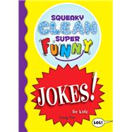 Squeaky Clean Super Funny Jokes for Kids