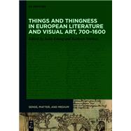 Things and Thingness in European Literature and Visual Art, 700–1600