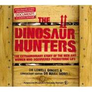 The Dinosaur Hunters: The Extraordinary Story of the Men and Women who Discovered Prehistoric Life