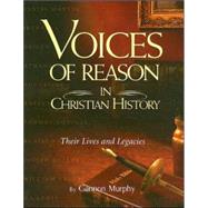 Voices of Reason in Christian History : The Great Apologists: Their Lives and Legacies