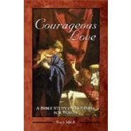 Courageous Love : A Bible Study on Holiness for Women