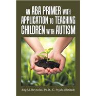 An Aba Primer With Application to Teaching Children With Autism