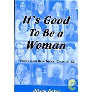 It's Good to Be a Woman : Voices from Bryn Mawr, Class Of '62