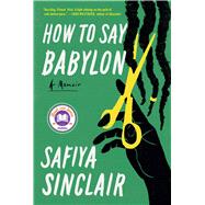 How to Say Babylon A Memoir