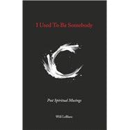 I Used to Be Somebody Post Spiritual Musings