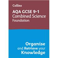 Collins GCSE Science 9-1: AQA GCSE 9-1 Combined Science Trilogy Foundation Organise and Retrieve Your Knowledge