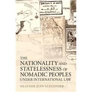 The Nationality and Statelessness of Nomadic Peoples Under International Law
