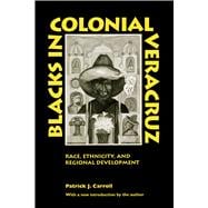 Blacks in Colonial Veracruz: Race, Ethnicity, and Regional Development