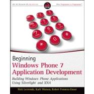 Beginning Windows Phone 7 Application Development : Building Windows Phone Applications Using Silverlight and XNA