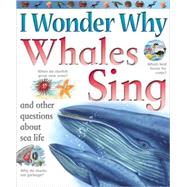 I Wonder Why Whales Sing and Other Questions About Sea Life