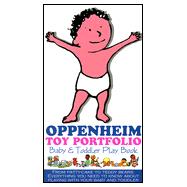 Oppenheim Toy Portfolio Baby & Toddler Play Book: Baby & Toddler Play Book