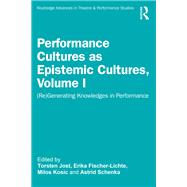 Performance Cultures as Epistemic Cultures, Volume I