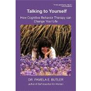 Talking to Yourself : How Cognitive Behavior Therapy Can Change Your Life