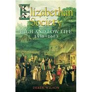 Elizabethan Society High and Low Life, 1558-1603