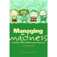 Managing the Madness: A Practical Guide to Middle Grades Classrooms