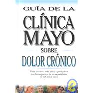 Guia De LA Clinica Mayo Sobre Dolor Cronico
