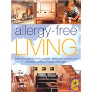 Allergen-Free Living : How to Create a Healthy, Allergen-Free Home and Lifestyle