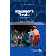 Imaginative Theatralitat: Szenische Verfahren Und Kulturelle Potenziale in Mittelalterlicher Dichtung, Kunst Und Historiographie