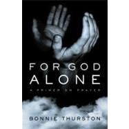 For God Alone : A Primer on Prayer