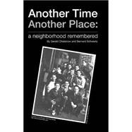 Another Time Another Place : A Neighborhood Remembered