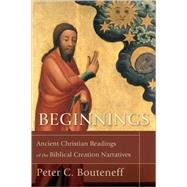 Beginnings : Ancient Christian Readings of the Biblical Creation Narratives