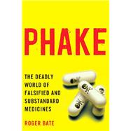 Phake The Deadly World of Falsified and Substandard Medicines