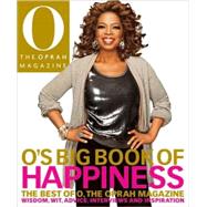O's Big Book of Happiness : The Best of O, the Oprah Magazine - Wisdom, Wit, Advice, Interviews and Inspiration