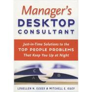 Manager's Desktop Consultant : Just-in-Time Solutions to the Top People Problems That Keep You up at Night