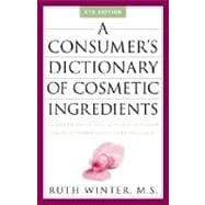 Consumer's Dictionary of Cosmetic Ingredients : Complete Information about the Harmful and Desirable in Cosmetics And Cosmeceuticals,9781400052332